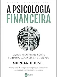 a psicologia financeira: lições atemporais sobre fortuna, ganância e felicidade capa comum – 15 março 2021